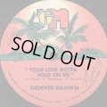 DENNIS BROWN / YOUR LOVE GOTTA HOLD ON ME