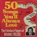 IRVING FIELDS / 50s SONGS YOU'LL ALWAYS LOVE  THE FABULOUS FINGERS OF IRVING FIELDS