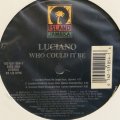 LUCIANO / WHO COULD IT BE 12" E.P.