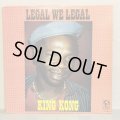 KING KONG / LEGAL WE LEGAL 